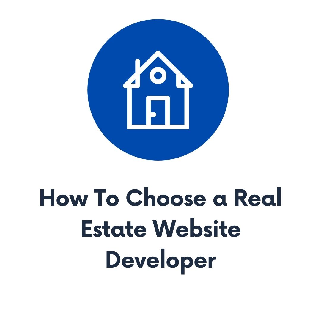 How To Choose a Real Estate Website Developer: A Guide to Help Agents and Brokers