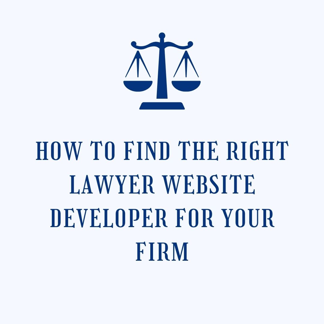 How To Find the Right Lawyer Website Developer for Your Firm?